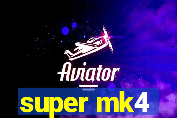 super mk4